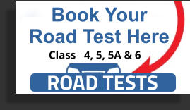 Book Your Road Test Here ROAD TESTS Class   4, 5, 5A & 6