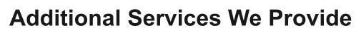 Additional Services We Provide